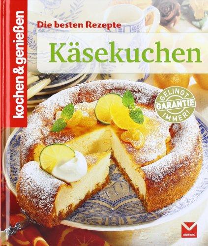 Die besten Rezepte: Käsekuchen (Kochen & Genießen)