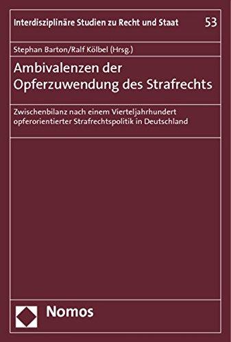 Ambivalenzen der Opferzuwendung des Strafrechts: Zwischenbilanz nach einem Vierteljahrhundert opferorientierter Strafrechtspolitik in Deutschland (Interdisziplinäre Studien zu Recht und Staat)