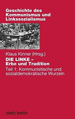 DIE LINKE - Erbe und Tradtion: Teil 1: Kommunistische und sozialdemokratische Wurzeln (Geschichte des Kommunismus und des Linkssozialismus)