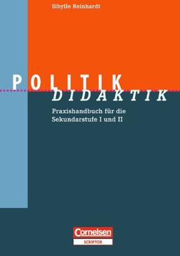 Fachdidaktik: Politik-Didaktik: Praxishandbuch für die Sekundarstufe I und II