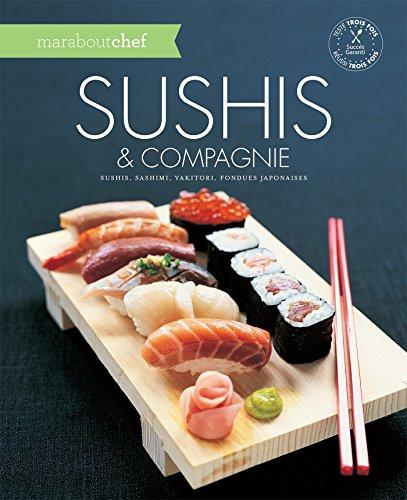 Sushis & compagnie : sushis, sashimi, yakitori, fondues japonaises