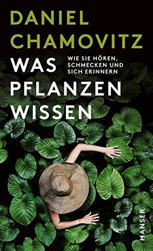 Was Pflanzen wissen: Wie sie hören, schmecken und sich erinnern