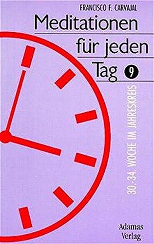 Meditationen für jeden Tag, Bd.9, 30. bis 34. Woche im Jahreskreis