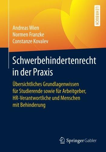 Schwerbehindertenrecht in der Praxis: Übersichtliches Grundlagenwissen für Studierende sowie für Arbeitgeber, HR-Verantwortliche und Menschen mit Behinderung