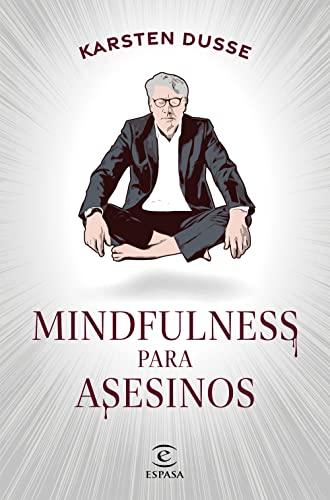 Mindfulness para asesinos (Espasa Narrativa)