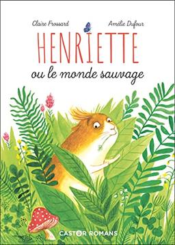 Henriette ou Le monde sauvage