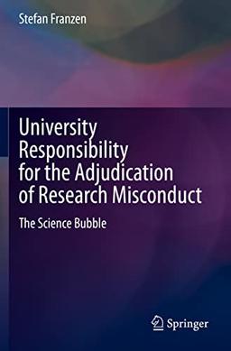 University Responsibility for the Adjudication of Research Misconduct: The Science Bubble