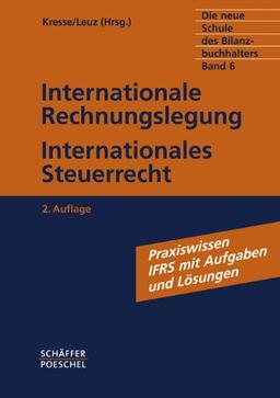 Die neue Schule des Bilanzbuchhalters - Gesamtausgabe. Praktikum des kaufmännischen Rechnungswesens mit Aufgaben und Lösungen: Die neue Schule des ... IFRS mit Aufgaben und Lösungen: Bd. 6