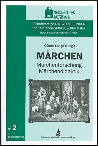 Märchen - Märchenforschung - Märchendidaktik (Schriftenreihe Ringvorlesungen der Märchen-Stiftung Walter Kahn)