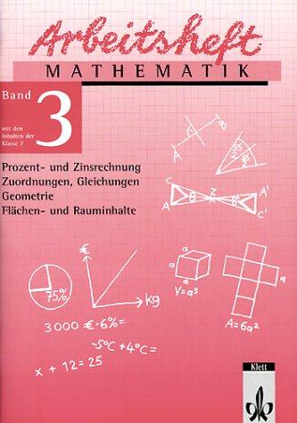 Arbeitshefte Mathematik - Neubearbeitung: Arbeitsheft Mathematik, Neubearbeitung, Bd.3, Prozent- und Zinsrechnung, Zuordnungen, Gleichungen, Geometrie, Flächen- und Rauminhalte, EURO