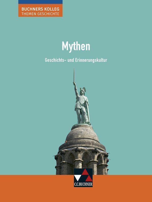 Buchners Kolleg. Themen Geschichte / Mythen: Unterrichtswerk für die Oberstufe / Geschichts- und Erinnerungskultur (Buchners Kolleg. Themen Geschichte: Unterrichtswerk für die Oberstufe)