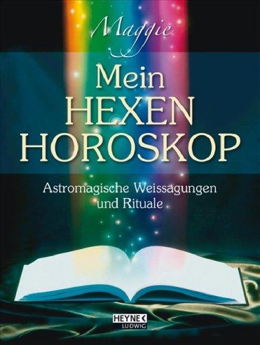 Mein Hexenhoroskop: Astromagische Weissagungen und Rituale