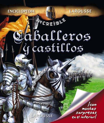 Caballeros y castillos (Larousse - Infantil / Juvenil - Castellano - A Partir De 8 Años - Enciclopedia Increíble 8 Años)