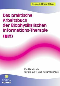 Das praktische Arbeitsbuch der Biophysikalischen Informations-Therapie (BIT)