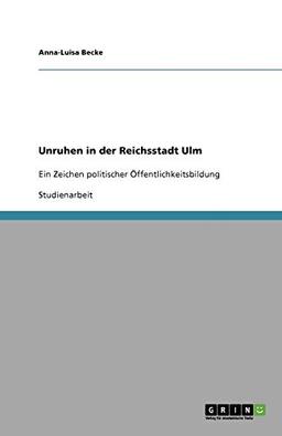 Unruhen in der Reichsstadt Ulm: Ein Zeichen politischer Öffentlichkeitsbildung