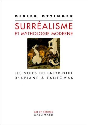 Le surréalisme et la mythologie moderne : les voies du labyrinthe : d'Ariane à Fantômas