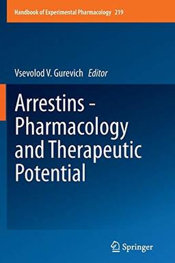 Arrestins - Pharmacology and Therapeutic Potential (Handbook of Experimental Pharmacology, Band 219)