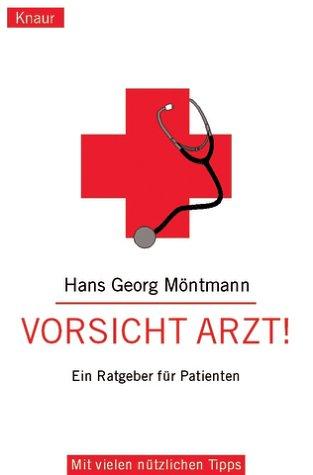 Vorsicht Arzt! Ein Ratgeber für Patienten