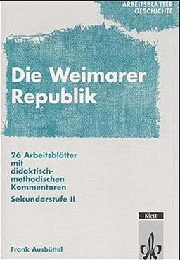 ArbeitsblätterDie Weimarar Republik: 26 Arbeitsblätter mit didaktisch-methodischen Kommentaren. Sekundarstufe II