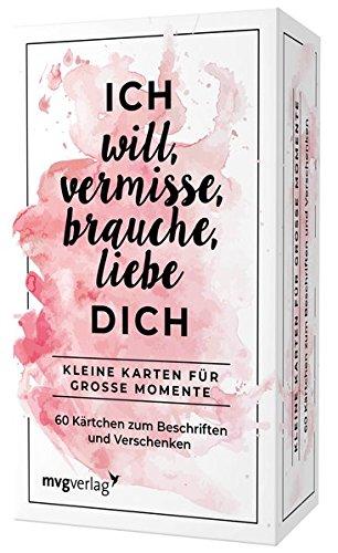 Ich will, vermisse, liebe, brauche dich: Kleine Karten für große Momente. 60 Kärtchen zum Beschriften und Verschenken