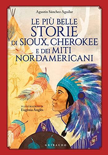 Le più belle storie di Sioux, Cherokee e dei miti nordamericani (Le grandi raccolte)