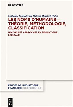 Les noms d'humains   ̶ théorie, méthodologie, classification: Nouvelles approches en sémantique lexicale (Études de linguistique française, Band 4)