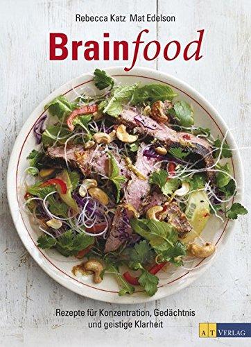 Brainfood: Rezepte für Konzentration, Gedächtnis und geistige Klarheit