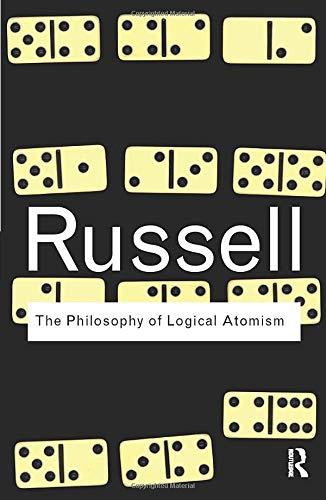 The Philosophy of Logical Atomism (Routledge Classics)