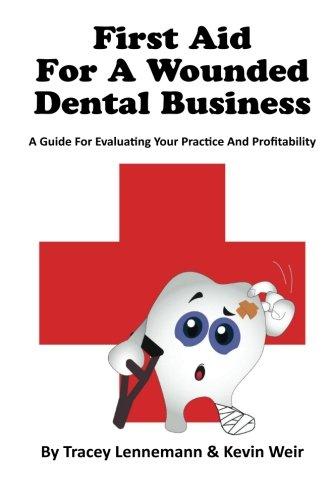 First Aid for a Wounded Dental Business: A Guide to evaluating your practice and profitability (First Aid for a Wounded Business, Band 1)