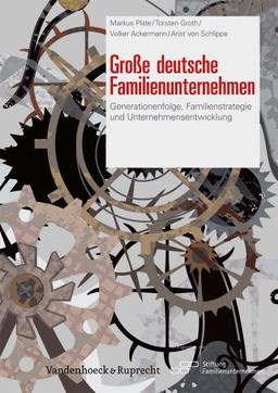 Große Deutsche Familienunternehmen: Generationenfolge, Familienstrategie und Unternehmensentwicklung