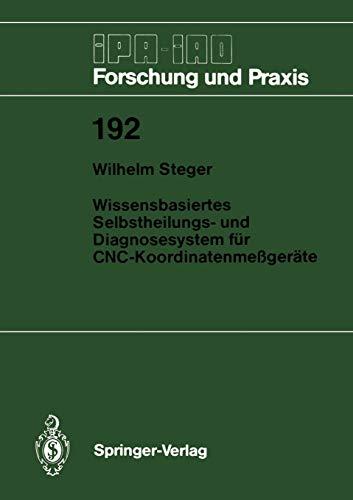 Wissensbasiertes Selbstheilungs- und Diagnosesystem für C.N.C.-Koordinatenmeßgeräte (IPA-IAO - Forschung und Praxis, 192, Band 192)