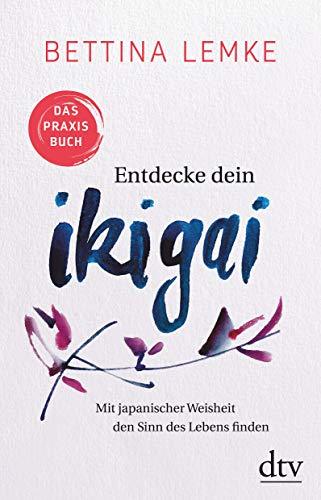 Entdecke dein Ikigai: Mit japanischer Weisheit den Sinn des Lebens finden Das Praxisbuch