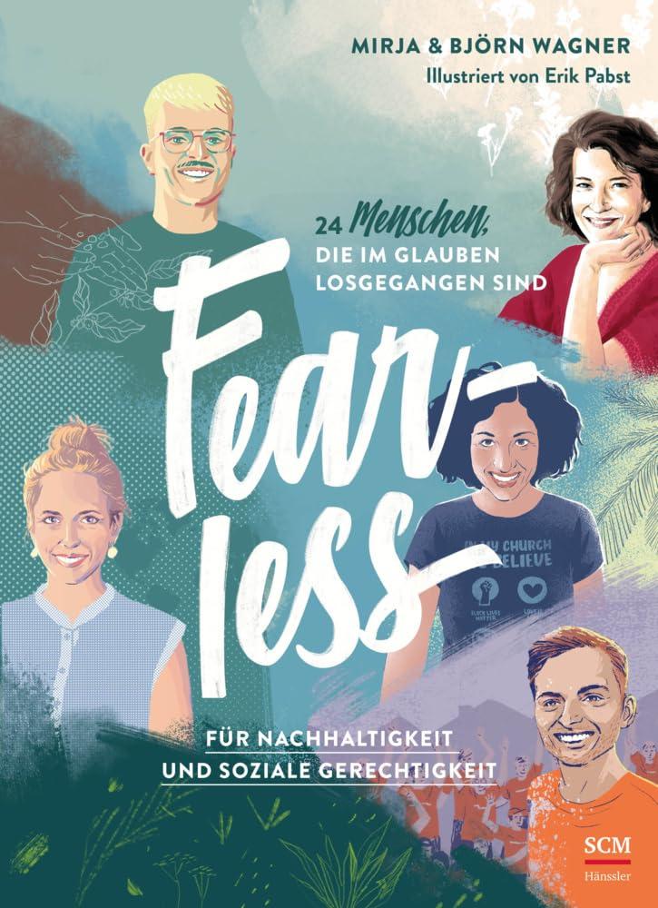 Fearless: Für Nachhaltigkeit und soziale Gerechtigkeit. 24 Menschen, die im Glauben losgegangen sind (WELTVERÄNDERER, 3, Band 3)