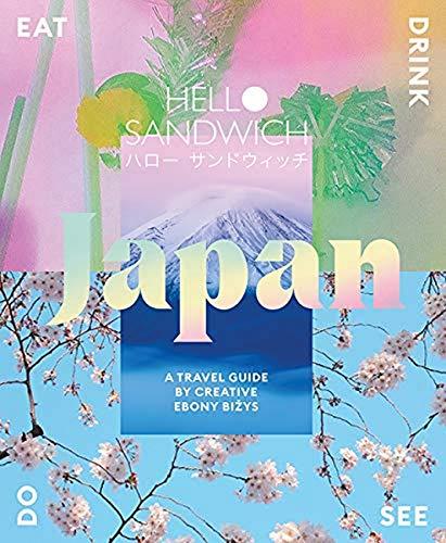 Hello Sandwich Japan: Travel, Eat, Drink, See, Do: A Travel Guide by Creative Ebony Bizys