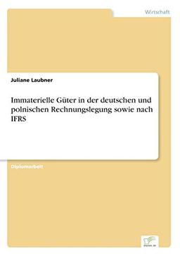 Immaterielle Güter in der deutschen und polnischen Rechnungslegung sowie nach IFRS