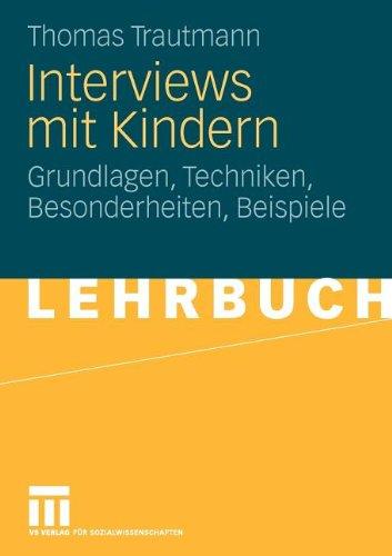 Interviews Mit Kindern: Grundlagen, Techniken, Besonderheiten, Beispiele (German Edition)