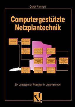 Computergestützte Netzplantechnik: Ein Leitfaden für Praktiker in Unternehmen (German Edition)