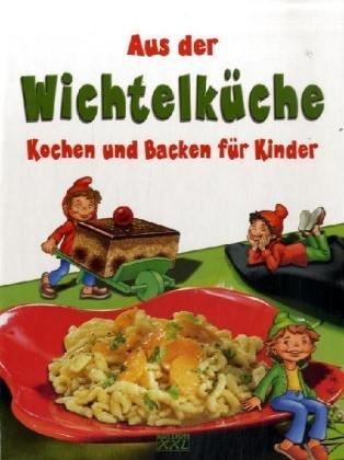 Aus der Wichtelküche, Kochen und Backen für Kinder