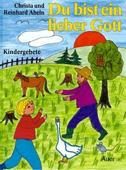 Du bist ein lieber Gott: Kindergebete