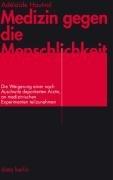 Medizin gegen die Menschlichkeit: Die Weigerung einer nach Auschwitz deportierten Ärztin, an medizinischen Experimenten teilzunehmen