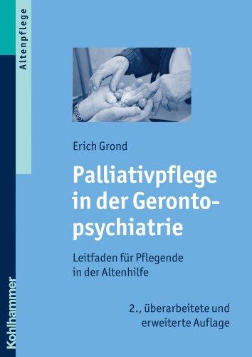 Palliativpflege in der Gerontopsychiatrie  - Leitfaden für Pflegende in der Altenhilfe