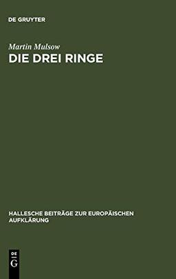 Die drei Ringe: Toleranz und clandestine Gelehrsamkeit bei Mathurin Veyssière La Croze (1661-1739) (Hallesche Beiträge zur Europäischen Aufklärung, 16, Band 16)