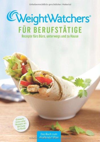 Weight Watchers für Berufstätige: 90 mal schnell & einfach kochen