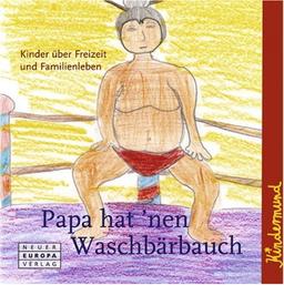 Papa hat 'nen Waschbärbauch. Kindermund