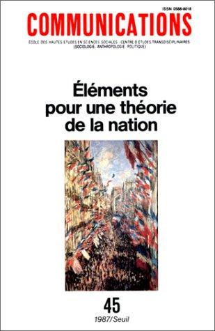 Communications, n° 45. Eléments pour une théorie de la nation