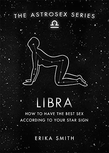 Astrosex: Libra: How to have the best sex according to your star sign (The Astrosex Series)