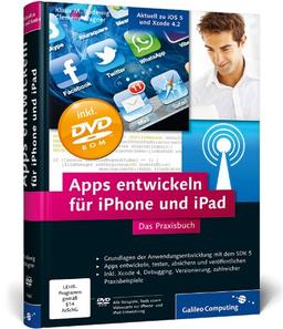 Apps entwickeln für iPhone und iPad: Inkl. Xcode, Debugging, Versionierung, zahlreiche Praxisbeispiele. Aktuell zu iOS 5 und Xcode 4.2 (Galileo Computing)