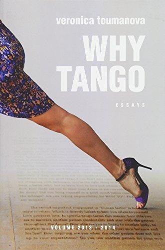 Why Tango: Essays on learning, dancing and living tango argentino