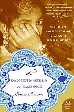 The Dancing Girls of Lahore: Selling Love and Saving Dreams in Pakistan&#8217;s Pleasure District