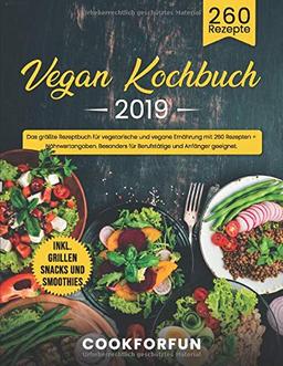 Vegan Kochbuch #2019: Das größte Rezeptbuch für vegetarische und vegane Ernährung mit 260 Rezepten + Nährwertangaben. Inkl. Grillen Snacks und ... für Berufstätige und Anfänger geeignet.